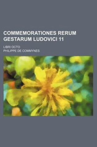 Cover of Commemorationes Rerum Gestarum Ludovici 11; Libri Octo
