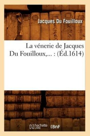 Cover of La venerie de Jacques Du Fouilloux (Ed.1614)