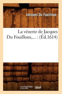 Book cover for La venerie de Jacques Du Fouilloux (Ed.1614)