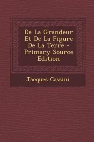 Cover of de La Grandeur Et de La Figure de La Terre