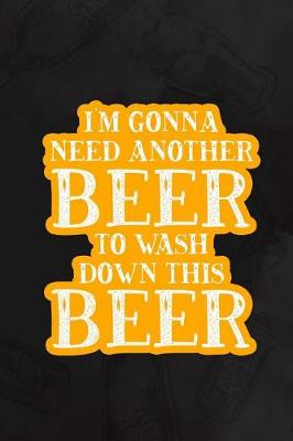 Book cover for I'm Gonna Need Another Beer To Wash Down This Beer