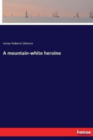 Cover of A mountain-white heroine