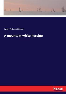 Book cover for A mountain-white heroine