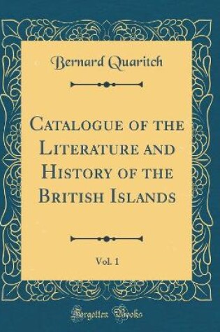 Cover of Catalogue of the Literature and History of the British Islands, Vol. 1 (Classic Reprint)