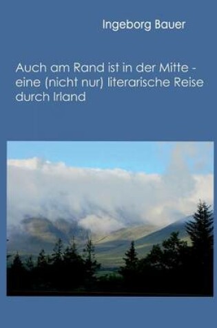 Cover of Auch am Rand ist in der Mitte - eine (nicht nur) literarische Reise durch Irland