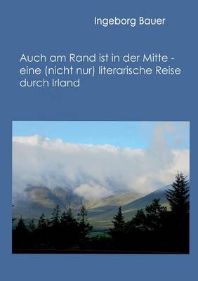 Book cover for Auch am Rand ist in der Mitte - eine (nicht nur) literarische Reise durch Irland