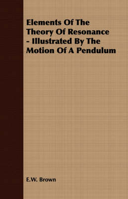 Book cover for Elements Of The Theory Of Resonance - Illustrated By The Motion Of A Pendulum