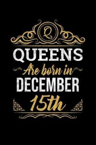 Cover of Queens Are Born In December 15th Notebook Birthday Gift