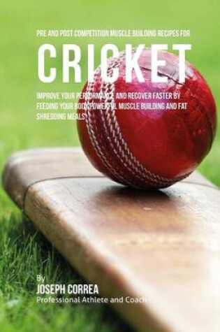 Cover of Pre and Post Competition Muscle Building Recipes for Cricket