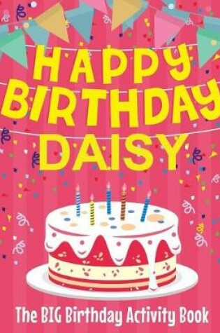 Cover of Happy Birthday Daisy - The Big Birthday Activity Book