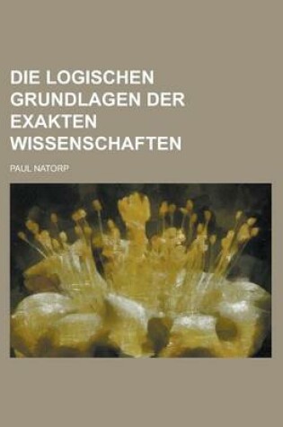 Cover of Die Logischen Grundlagen Der Exakten Wissenschaften