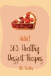 Book cover for Hello! 365 Healthy Dessert Recipes