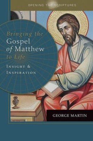 Cover of Opening the Scriptures Bringing the Gospel of Matthew to Life: Insight and Inspiration
