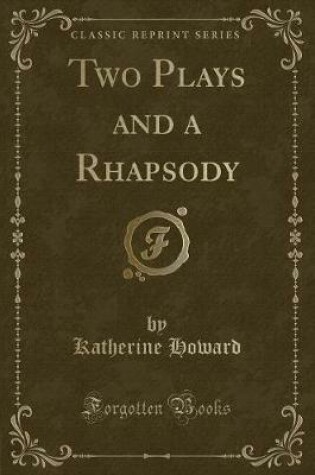 Cover of Two Plays and a Rhapsody (Classic Reprint)