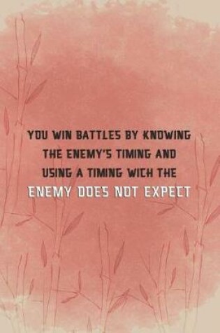 Cover of You Win Battles By Knowing The Enemy's Timing And Using A Timing Wich The Enemy Does Not Expect.