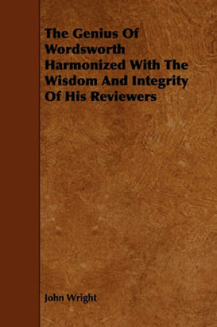 Cover of The Genius Of Wordsworth Harmonized With The Wisdom And Integrity Of His Reviewers