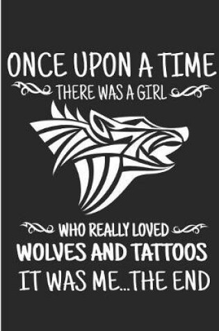 Cover of Once Upon A Time There Was A Girl Who Really Loved Wolves And Tattoos It Was Me.. The End