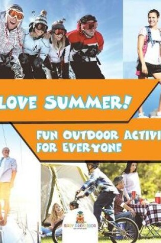 Cover of I Love Summer! - Fun Outdoor Activities for Everyone