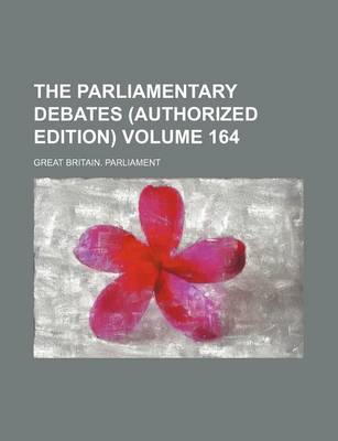 Book cover for The Parliamentary Debates (Authorized Edition) Volume 164