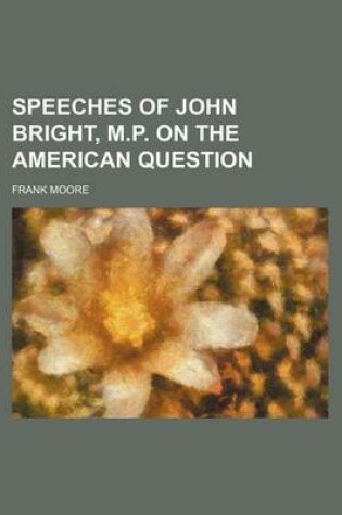 Cover of Speeches of John Bright, M.P. on the American Question