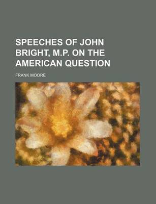 Book cover for Speeches of John Bright, M.P. on the American Question