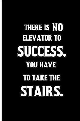 Book cover for There is no elevator to success. You have to take the stairs.