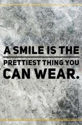 Cover of A smile is the prettiest thing you can wear.