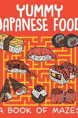 Cover of Yummy Japanese Food (A Book of Mazes)