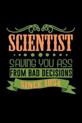 Book cover for Scientist saving you ass from bad decisions. Since 1854