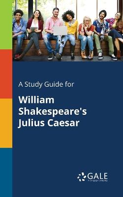 Book cover for A Study Guide for William Shakespeare's Julius Caesar