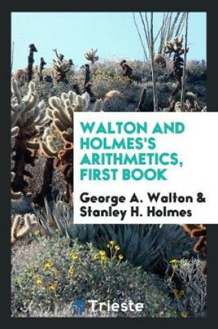 Cover of Walton and Holmes's Arithmetics, First Book