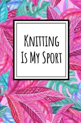 Book cover for Knitting Is My Sport