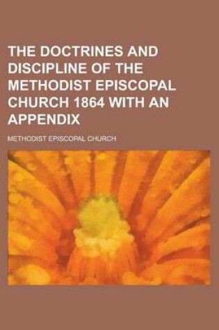 Cover of The Doctrines and Discipline of the Methodist Episcopal Church 1864 with an Appendix