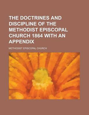 Book cover for The Doctrines and Discipline of the Methodist Episcopal Church 1864 with an Appendix