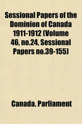 Cover of Sessional Papers of the Dominion of Canada 1911-1912 (Volume 46, No.24, Sessional Papers No.39-155)