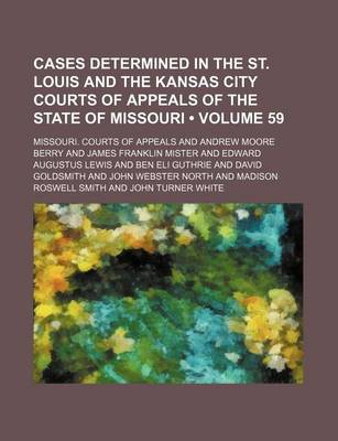 Book cover for Cases Determined in the St. Louis and the Kansas City Courts of Appeals of the State of Missouri (Volume 59)