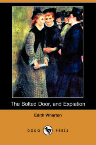 Cover of The Bolted Door, and Expiation (Dodo Press)