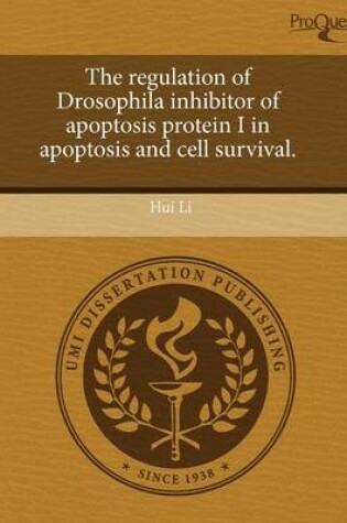 Cover of The Regulation of Drosophila Inhibitor of Apoptosis Protein I in Apoptosis and Cell Survival