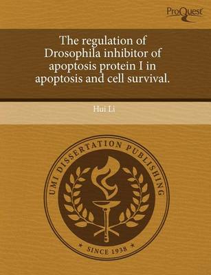 Book cover for The Regulation of Drosophila Inhibitor of Apoptosis Protein I in Apoptosis and Cell Survival