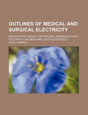 Book cover for Outlines of Medical and Surgical Electricity; And Short Notices of the Principal Diseases in Which Electricity Has Been Employed Successfully