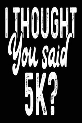 Cover of I Thought You Said 5k