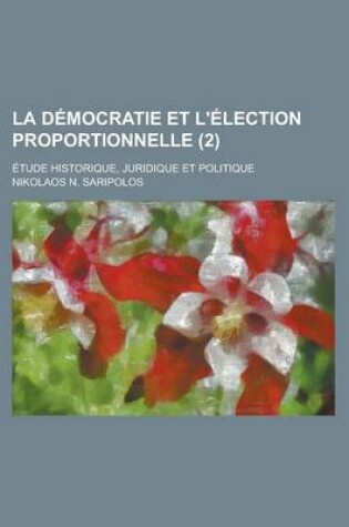 Cover of La Democratie Et L'Election Proportionnelle; Etude Historique, Juridique Et Politique (2)