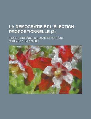 Book cover for La Democratie Et L'Election Proportionnelle; Etude Historique, Juridique Et Politique (2)