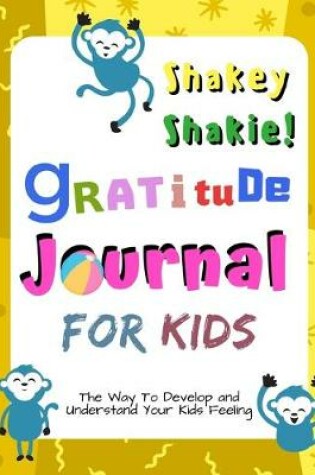 Cover of Shakey Shakie! Gratitude Journal for Kids