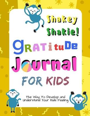 Book cover for Shakey Shakie! Gratitude Journal for Kids