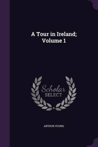 Cover of A Tour in Ireland; Volume 1