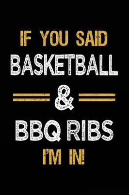 Book cover for If You Said Basketball & BBQ Ribs I'm In