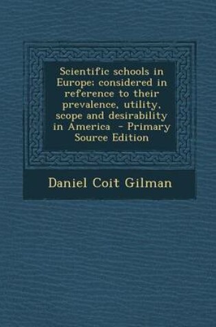 Cover of Scientific Schools in Europe; Considered in Reference to Their Prevalence, Utility, Scope and Desirability in America