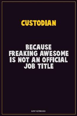 Book cover for Custodian, Because Freaking Awesome Is Not An Official Job Title