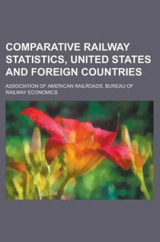 Cover of Comparative Railway Statistics, United States and Foreign Countries